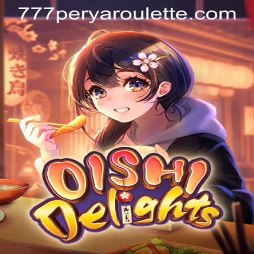 Discover the Exciting World of OishiDelights and 777PERYA ROULETTE